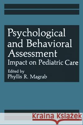 Psychological and Behavioral Assessment: Impact on Pediatric Care Magrab, Phyllis R. 9781461297123