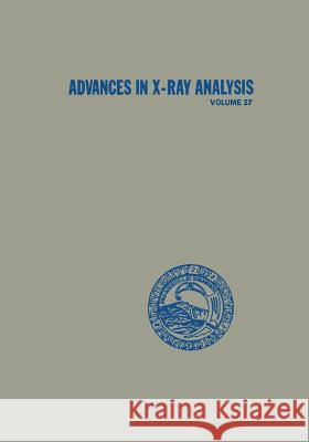 Advances in X-Ray Analysis: Volume 27 Cohen, Jerome B. 9781461297130