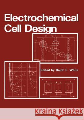 Electrochemical Cell Design R. E. White 9781461297239 Springer