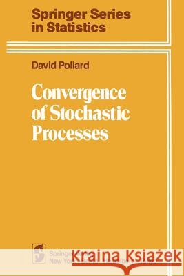 Convergence of Stochastic Processes D. Pollard 9781461297581