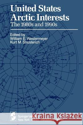 United States Arctic Interests: The 1980s and 1990s Westermeyer, W. E. 9781461297611 Springer
