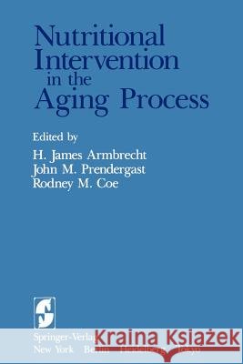 Nutritional Intervention in the Aging Process H. J. Armbrecht J. M. Prendergast R. M. Coe 9781461297659