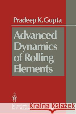 Advanced Dynamics of Rolling Elements P. K. Gupta 9781461297673 Springer