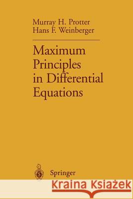 Maximum Principles in Differential Equations Murray H. Protter Hans F. Weinberger 9781461297697