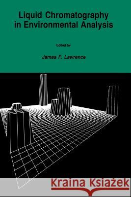 Liquid Chromatography in Environmental Analysis James F. Lawrence 9781461297789 Humana Press