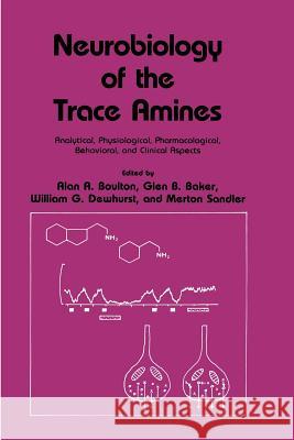 Neurobiology of the Trace Amines: Analytical, Physiological, Pharmacological, Behavioral, and Clinical Aspects Boulton, Alan A. 9781461297819