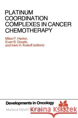 Platinum Coordination Complexes in Cancer Chemotherapy: Proceedings of the Fourth International Symposium on Platinum Coordination Complexes in Cancer Hacker, Miles P. 9781461297925 Springer