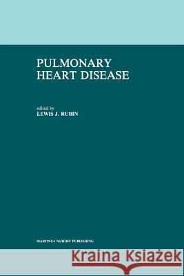 Pulmonary Heart Disease L. J. Rubin 9781461297970 Springer