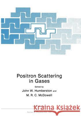 Positron Scattering in Gases John W M. R. C. McDowell John W. Humberston 9781461298045