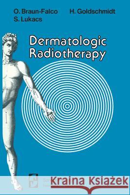 Dermatologic Radiotherapy O. Braun-Falco H. Goldschmidt S. Lukacs 9781461298823 Springer