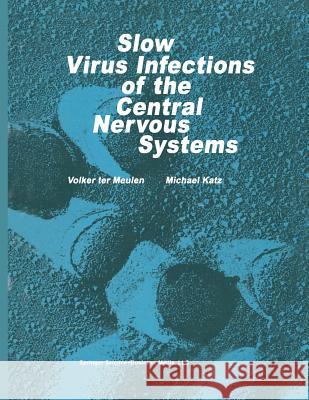Slow Virus Infections of the Central Nervous System: Investigational Approaches to Etiology and Pathogenesis of These Diseases Meulen, V. Ter 9781461298854 Springer