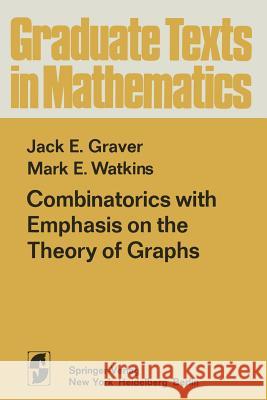 Combinatorics with Emphasis on the Theory of Graphs J. E M. E J. E. Graver 9781461299165 Springer