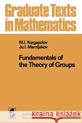 Fundamentals of the Theory of Groups M. I. Kargapolov J. I. Merzljakov R. G. Burns 9781461299660 Springer