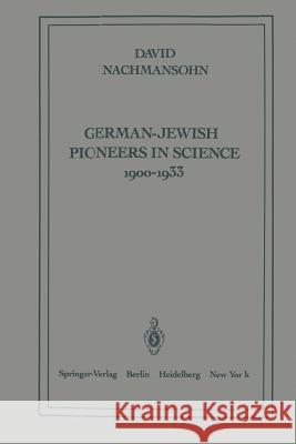 German-Jewish Pioneers in Science 1900-1933: Highlights in Atomic Physics, Chemistry, and Biochemistry Nachmansohn, D. 9781461299721 Springer