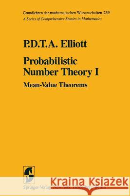 Probabilistic Number Theory I: Mean-Value Theorems Elliott, P. D. T. a. 9781461299912 Springer