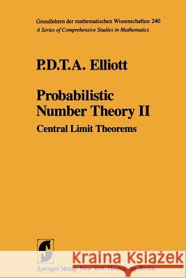 Probabilistic Number Theory II: Central Limit Theorems Elliott, P. D. T. a. 9781461299943 Springer