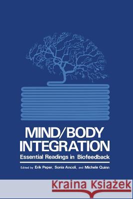 Mind/Body Integration: Essential Readings in Biofeedback Ancoli, S. 9781461329008 Springer