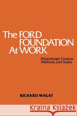 The Ford Foundation at Work: Philanthropic Choices, Methods and Styles Magat, Richard 9781461329213 Springer