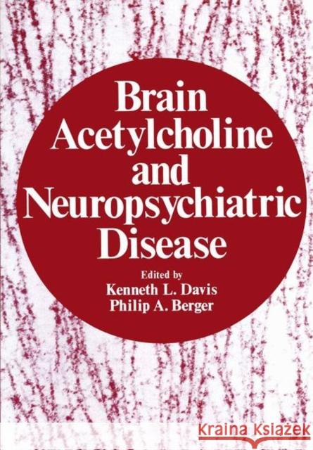 Brain Acetylcholine and Neuropsychiatric Disease Kenneth L. Davis 9781461329367