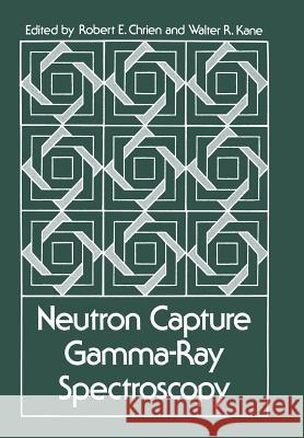Neutron Capture Gamma-Ray Spectroscopy R. E. Chrien 9781461329428 Springer