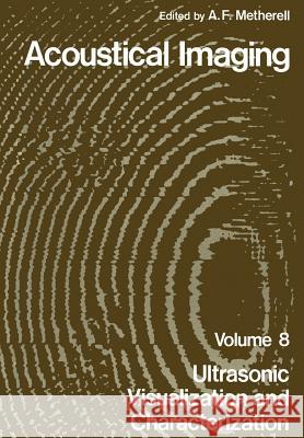 Acoustical Imaging: Ultrasonic Visualization and Characterization Metherell, A. F. 9781461329459 Springer