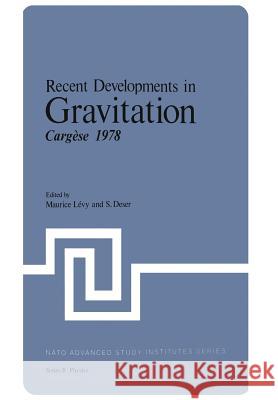 Recent Developments in Gravitation: Cargèse 1978 Levy, Maurice 9781461329572
