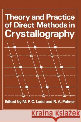 Theory and Practice of Direct Methods in Crystallography M. F. C. Ladd R. A. Palmer 9781461329817 Springer