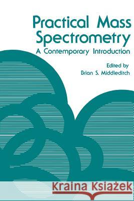 Practical Mass Spectrometry: A Contemporary Introduction Middleditch, Brian S. 9781461329848 Springer