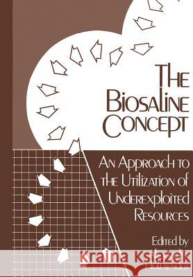 The Biosaline Concept: An Approach to the Utilization of Underexploited Resources Hollaender, Alexander 9781461330233 Springer