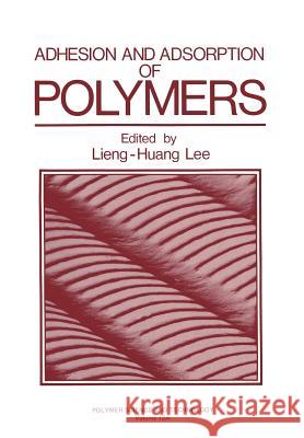 Adhesion and Adsorption of Polymers Lieng-Huang Lee 9781461330950 Springer