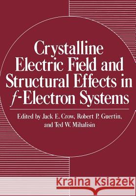 Crystalline Electric Field and Structural Effects in F-Electron Systems Crow, Jack E. 9781461331100 Springer
