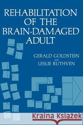 Rehabilitation of the Brain-Damaged Adult Gerald Goldstein Leslie Ruthven 9781461331346