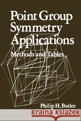 Point Group Symmetry Applications: Methods and Tables Butler, Philip H. 9781461331438