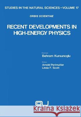 Recent Developments in High-Energy Physics Behram Kursunoglu 9781461331674