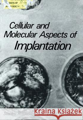 Cellular and Molecular Aspects of Implantation Stanley R. Glasser David W. Bullock 9781461331827