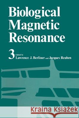 Biological Magnetic Resonance Volume 3 Lawrence J. Berliner Jacques Reuben 9781461332039 Springer