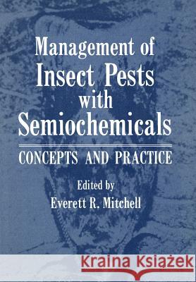 Management of Insect Pests with Semiochemicals: Concepts and Practice Mitchell, Everett 9781461332183 Springer