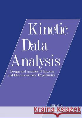Kinetic Data Analysis: Design and Analysis of Enzyme and Pharmacokinetic Experiments Endrenyi, Laszlo 9781461332572
