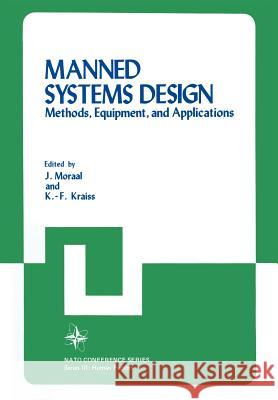 Manned Systems Design: Methods, Equipment, and Applications Moraal, Krais 9781461333081 Springer