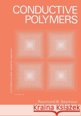 Conductive Polymers Raymond B Raymond B. Seymour 9781461333111 Springer
