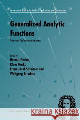 Generalized Analytic Functions: Theory and Applications to Mechanics Florian, Helmut 9781461333340 Springer