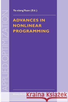 Advances in Nonlinear Programming: Proceedings of the 96 International Conference on Nonlinear Programming Ya-Xiang Yuan 9781461333371