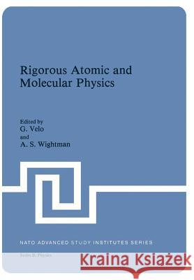 Rigorous Atomic and Molecular Physics G. Velo A. S. Wightman 9781461333524 Springer