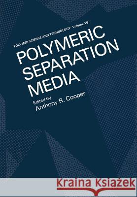 Polymeric Separation Media A. Cooper 9781461333739 Springer