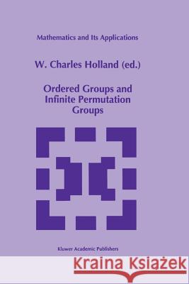 Ordered Groups and Infinite Permutation Groups W. C. Holland 9781461334453 Springer