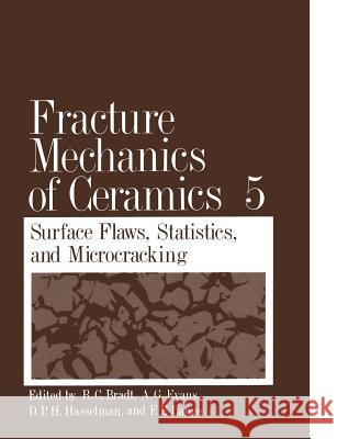 Fracture Mechanics of Ceramics: Volume 5 Surface Flaws, Statistics, and Microcracking Bradt, R. C. 9781461334903 Springer