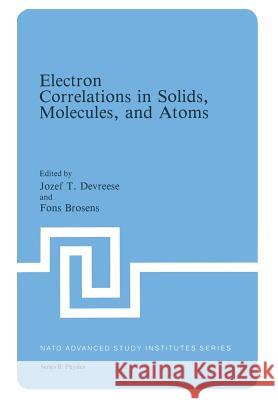 Electron Correlations in Solids, Molecules, and Atoms Jozef T Fons Brosens Jozef T. Devreese 9781461334996 Springer