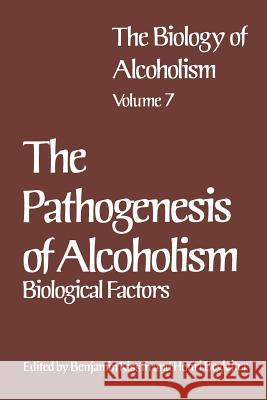 The Biology of Alcoholism: Vol. 7 the Pathogenesis of Alcoholism: Biological Factors Begleiter, Henri 9781461335207 Springer