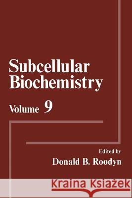 Subcellular Biochemistry: Volume 9 Roodyn, Donald B. 9781461335351 Springer