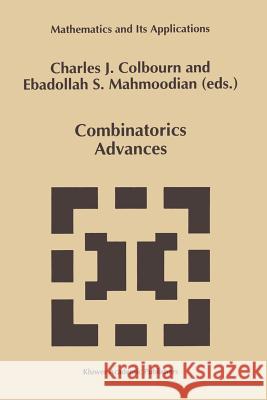 Combinatorics Advances Charles J Ebdollah Saye Charles J. Colbourn 9781461335566 Springer